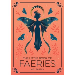 Octopus Publishing Group The Little Book Of Faeries : An Enchanting Introduction To The World Of Fae Folk Octopus Publishing Group The Little Book Of Faeries : An Enchanting Introduction To The World Of Fae Folk