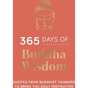Octopus Publishing Group 365 Days Of Buddha Wisdom : Quotes From Buddhist Thinkers To Bring You Daily Inspiration Octopus Publishing Group 365 Days Of Buddha Wisdom : Quotes From Buddhist Thinkers To Bring You Daily Inspiration