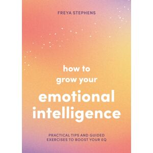 Summersdale Publishers How To Grow Your Emotional Intelligence : Practical Tips And Guided Exercises To Boost Your Eq Summersdale Publishers How To Grow Your Emotional Intelligence : Practical Tips And Guided Exercises To Boost Your Eq
