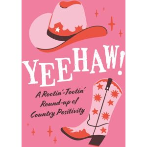 Octopus Publishing Group Yeehaw! : A Rootin’ Tootin’ Roundup Of Country Positivity Octopus Publishing Group Yeehaw! : A Rootin’ Tootin’ Roundup Of Country Positivity