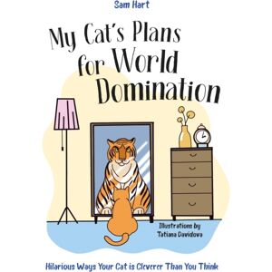 Octopus Publishing Group My Cat'S Plans For World Domination : Hilarious Ways Your Cat Is Cleverer Than You Think Octopus Publishing Group My Cat'S Plans For World Domination : Hilarious Ways Your Cat Is Cleverer Than You Think
