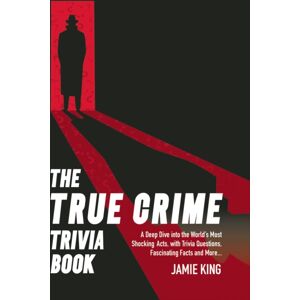 Octopus Publishing Group The True Crime Trivia Book : A Deep Dive Into The World’s Most Shocking Acts, With Trivia Questions, Fascinating Facts And More Octopus Publishing Group The True Crime Trivia Book : A Deep Dive Into The World’s Most Shocking Acts, With Trivia Questions, Fascinating Facts And More