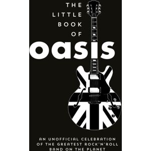 Octopus Publishing Group The Little Book Of Oasis : An Unofficial Celebration Of The Greatest Rock 'N' Roll Band On The Planet Octopus Publishing Group The Little Book Of Oasis : An Unofficial Celebration Of The Greatest Rock 'N' Roll Band On The Planet