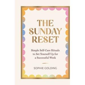 Summersdale Publishers The Sunday Reset : Simple Self-Care Rituals To Set Yourself Up For A Successful Week Summersdale Publishers The Sunday Reset : Simple Self-Care Rituals To Set Yourself Up For A Successful Week