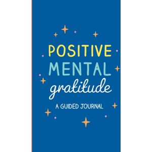 Summersdale Publishers Positive Mental Gratitude : A Guided Journal To Help You Practise Mindfulness, Positivity And Self-Reflection Summersdale Publishers Positive Mental Gratitude : A Guided Journal To Help You Practise Mindfulness, Positivity And Self-Reflection