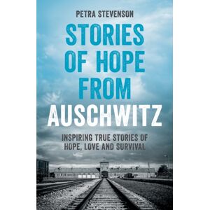 Octopus Publishing Group Tales Of Hope From Auschwitz : Inspiring True Stories Of Hope, Love And Survival Octopus Publishing Group Tales Of Hope From Auschwitz : Inspiring True Stories Of Hope, Love And Survival