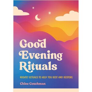 Summersdale Publishers Good Evening Rituals : Nightly Rituals To Help You Rest And Restore Summersdale Publishers Good Evening Rituals : Nightly Rituals To Help You Rest And Restore