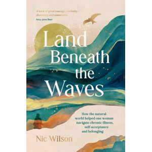 Octopus Publishing Group Land Beneath The Waves : How The Natural World Helped One Woman Navigate Chronic Illness, Self-Acceptance And Belonging Octopus Publishing Group Land Beneath The Waves : How The Natural World Helped One Woman Navigate Chronic Illness, Self-Acceptance And Belonging