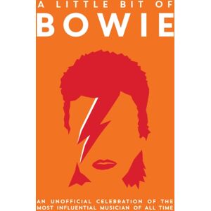 Octopus Publishing Group A Little Bit Of Bowie : An Unofficial Celebration Of The Most Influential Musician Of All Time Octopus Publishing Group A Little Bit Of Bowie : An Unofficial Celebration Of The Most Influential Musician Of All Time