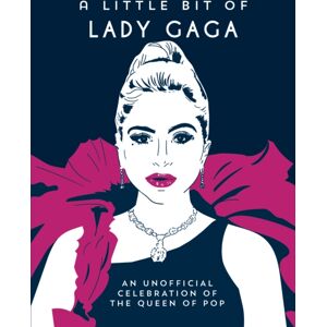 Octopus Publishing Group A Little Bit Of Lady Gaga : An Unofficial Celebration Of The Queen Of Pop Octopus Publishing Group A Little Bit Of Lady Gaga : An Unofficial Celebration Of The Queen Of Pop