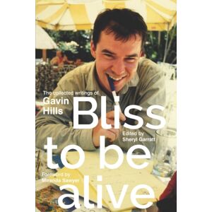 TCL Publishing Bliss To Be Alive (2020 Edition) : The Collected Writings Of Gavin Hills TCL Publishing Bliss To Be Alive (2020 Edition) : The Collected Writings Of Gavin Hills