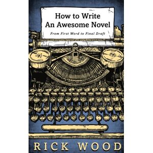 Blood Splatter Press Ltd How To Write An Awesome Novel : From First Word To Final Draft Blood Splatter Press Ltd How To Write An Awesome Novel : From First Word To Final Draft