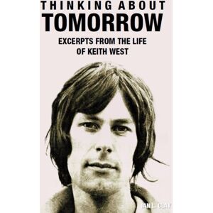 Hawksmoor Publishing Thinking About Tomorrow : Excerpts From The Life Of Keith West Hawksmoor Publishing Thinking About Tomorrow : Excerpts From The Life Of Keith West