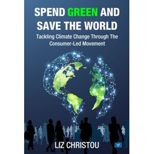 Hawksmoor Publishing Spend Green And Save The World : Tackling Climate Change Through The Consumer-Led Movement Hawksmoor Publishing Spend Green And Save The World : Tackling Climate Change Through The Consumer-Led Movement