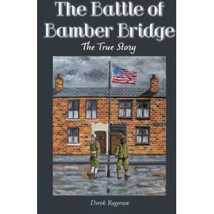 Purple Parrot Publishing The Battle Of Bamber Bridge : The True Story Purple Parrot Publishing The Battle Of Bamber Bridge : The True Story