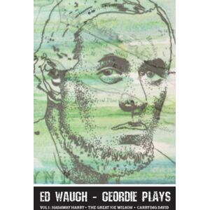 Newcastle Libraries & Information Service Ed Waugh - Geordie Plays : Vol 1: Hadaway Harry - The Great Joe Wilson - Carrying David Newcastle Libraries & Information Service Ed Waugh - Geordie Plays : Vol 1: Hadaway Harry - The Great Joe Wilson - Carrying David