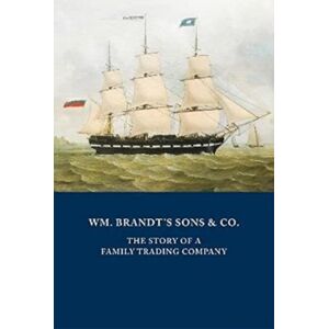 Unicorn Publishing Group Wm. Brandt'S Sons & Co. : The Story Of A Family Trading Company Unicorn Publishing Group Wm. Brandt'S Sons & Co. : The Story Of A Family Trading Company