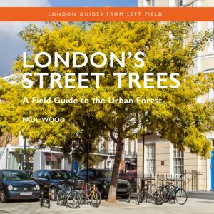 Safe Haven Books London'S Street Trees : A Field Guide To The Urban Forest Safe Haven Books London'S Street Trees : A Field Guide To The Urban Forest