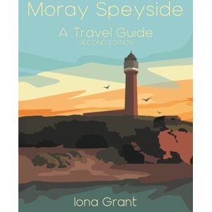 IGB Publishing Moray Speyside: A Travel Guide IGB Publishing Moray Speyside: A Travel Guide