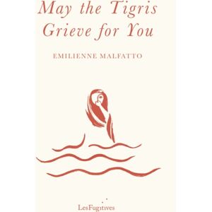 Les Fugitives May The Tigris Grieve For You Les Fugitives May The Tigris Grieve For You