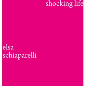 V & A Publishing Shocking Life : The Autobiography Of Elsa Schiaparelli V & A Publishing Shocking Life : The Autobiography Of Elsa Schiaparelli