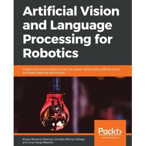 Packt Publishing Limited Artificial Vision And Language Processing For Robotics : Create End-To-End Systems That Can Power Robots With Artificial Vision And Deep Learning Techniques Packt Publishing Limited Artificial Vision And Language Processing For Robotics : Create End-To-End Systems That Can Power Robots With Artificial Vision And Deep Learning Techniques