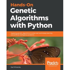 Packt Publishing Limited Hands-On Genetic Algorithms With Python : Applying Genetic Algorithms To Solve Real-World Deep Learning And Artificial Intelligence Problems Packt Publishing Limited Hands-On Genetic Algorithms With Python : Applying Genetic Algorithms To Solve Real-World Deep Learning And Artificial Intelligence Problems