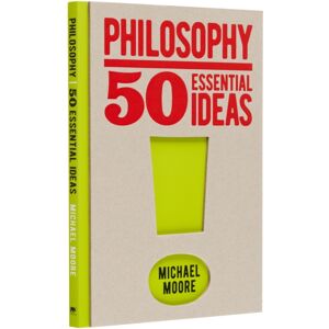 Arcturus Publishing Ltd Philosophy: 50 Essential Ideas Arcturus Publishing Ltd Philosophy: 50 Essential Ideas