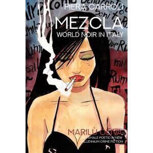 Troubador Publishing Mezcla: World Noir In Italy : Marilu Oliva - The Female Poetic In Millennium Crime Fiction Troubador Publishing Mezcla: World Noir In Italy : Marilu Oliva - The Female Poetic In Millennium Crime Fiction