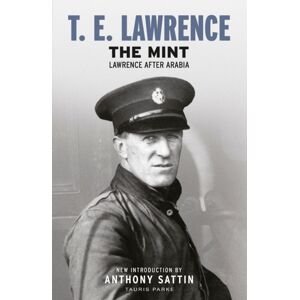 Bloomsbury Publishing PLC The Mint : Lawrence After Arabia Bloomsbury Publishing PLC The Mint : Lawrence After Arabia