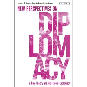 Bloomsbury Publishing PLC A Theory And Practice Of Diplomacy : Perspectives On Diplomacy Bloomsbury Publishing PLC A Theory And Practice Of Diplomacy : Perspectives On Diplomacy