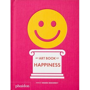 Phaidon Press Ltd My Art Book Of Happiness Phaidon Press Ltd My Art Book Of Happiness