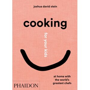 Phaidon Press Ltd Cooking For Your Kids : At Home With The World'S Greatest Chefs Phaidon Press Ltd Cooking For Your Kids : At Home With The World'S Greatest Chefs