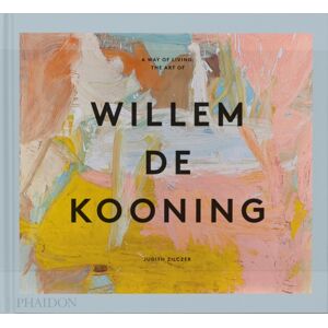 Phaidon Press Ltd A Way Of Living : The Art Of Willem De Kooning Phaidon Press Ltd A Way Of Living : The Art Of Willem De Kooning