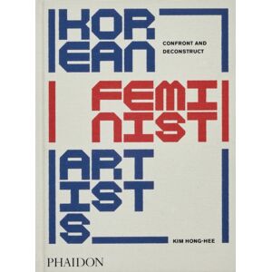 Phaidon Press Ltd Korean Feminist Artists : Confront And Deconstruct Phaidon Press Ltd Korean Feminist Artists : Confront And Deconstruct