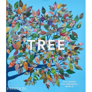 Phaidon Press Ltd Tree : Exploring The Arboreal World Phaidon Press Ltd Tree : Exploring The Arboreal World