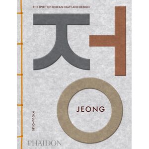 Phaidon Press Ltd Jeong : The Spirit Of Korean Craft And Design Phaidon Press Ltd Jeong : The Spirit Of Korean Craft And Design