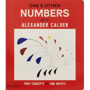 Phaidon Press Ltd One & Other Numbers : With Alexander Calder Phaidon Press Ltd One & Other Numbers : With Alexander Calder