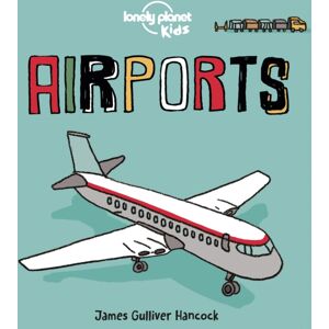 Lonely Planet Global Limited Lonely Planet Kids Airports Lonely Planet Global Limited Lonely Planet Kids Airports