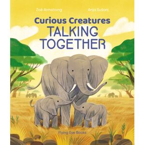 Flying Eye Books Curious Creatures Talking Together Flying Eye Books Curious Creatures Talking Together