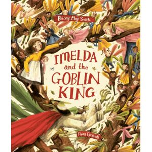 Flying Eye Books Imelda And The Goblin King Flying Eye Books Imelda And The Goblin King