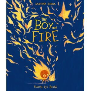 Flying Eye Books The Boy On Fire Flying Eye Books The Boy On Fire