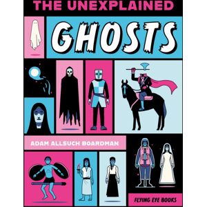 Flying Eye Books The Unexplained: Ghosts Flying Eye Books The Unexplained: Ghosts