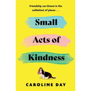 Zaffre Small Acts Of Kindness : The Poignant And Uplifting Novel From Sunday Times seller, Caroline Day Zaffre Small Acts Of Kindness : The Poignant And Uplifting Novel From Sunday Times seller, Caroline Day