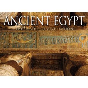 Amber Books Ltd Ancient Egypt : The Cradle Of Civilisation Amber Books Ltd Ancient Egypt : The Cradle Of Civilisation