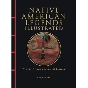 Amber Books Ltd Native American Legends Illustrated : Classic Stories, Myths & Beliefs Amber Books Ltd Native American Legends Illustrated : Classic Stories, Myths & Beliefs