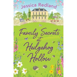 Boldwood Books Ltd Family Secrets At Hedgehog Hollow : A Heartwarming, Uplifting Story From Jessica Redland Boldwood Books Ltd Family Secrets At Hedgehog Hollow : A Heartwarming, Uplifting Story From Jessica Redland