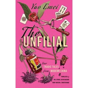 ACA Publishing Limited The Unfilial : Four Tragic Tales From Modern China ACA Publishing Limited The Unfilial : Four Tragic Tales From Modern China