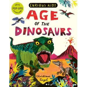 Little Tiger Press Group Curious Kids: Age Of The Dinosaurs : With Pop-Ups On Every Page Little Tiger Press Group Curious Kids: Age Of The Dinosaurs : With Pop-Ups On Every Page