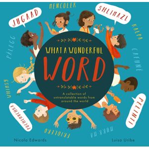 Little Tiger Press Group What A Wonderful Word : A Collection Of Untranslatable Words From Around The World Little Tiger Press Group What A Wonderful Word : A Collection Of Untranslatable Words From Around The World